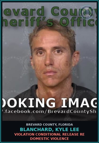 CCW arrest card for Blanchard, Kyle Lee in Brevard County: Violation Conditional Release Re Domestic Violence