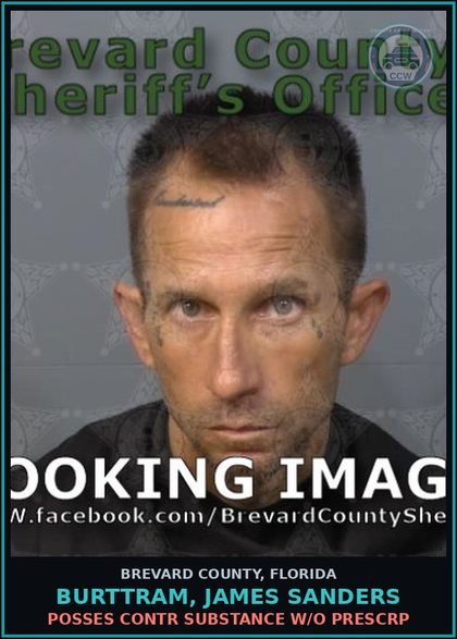 CCW arrest card for BURTTRAM, JAMES SANDERS in Brevard County: Posses contr substance w/o Prescription