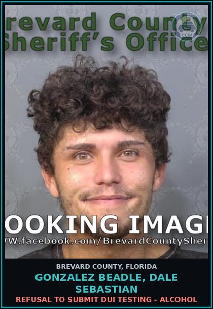 CCW arrest card for Gonzalez Beadle, Dale Sebastian in Brevard County: Refusal to Submit DUI Testing - Alcohol