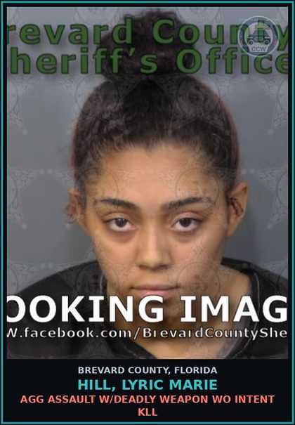 CCW arrest card for Hill, Lyric Marie in Brevard County: Agg Assault W/Deadly Weapon WO Intent Kill