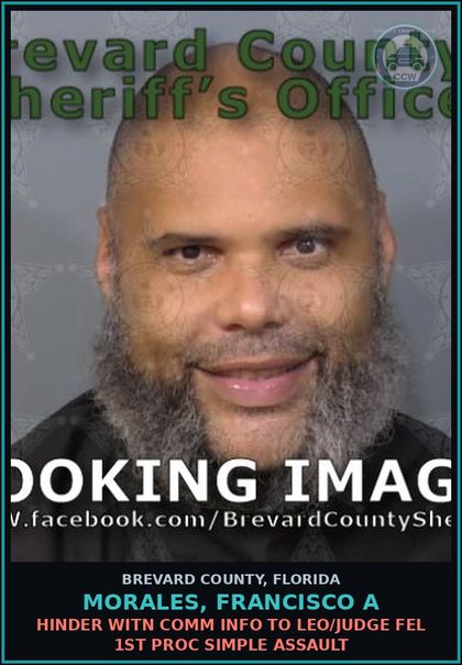 CCW arrest card for MORALES, FRANCISCO A in Brevard County: Hinder Witn Comm Info to LEO/Judge Fel 1st Proc Simple Assault