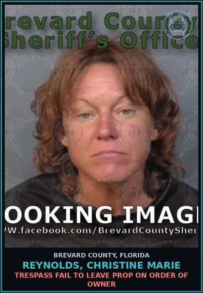 CCW arrest card for REYNOLDS, CHRISTINE MARIE in Brevard County: Trespass Fail to Leave Prop on Order of Owner