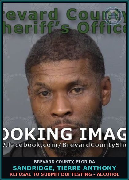 CCW arrest card for SANDRIDGE, TIERRE ANTHONY in Brevard County: Refusal to Submit DUI Testing - Alcohol