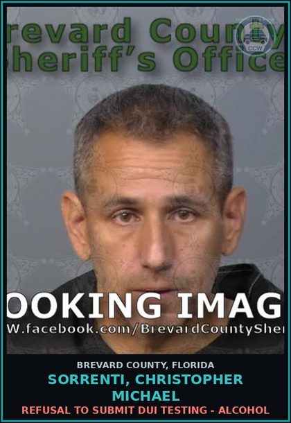 CCW arrest card for Sorrenti, Christopher Michael in Brevard County: Refusal to Submit DUI Testing - Alcohol