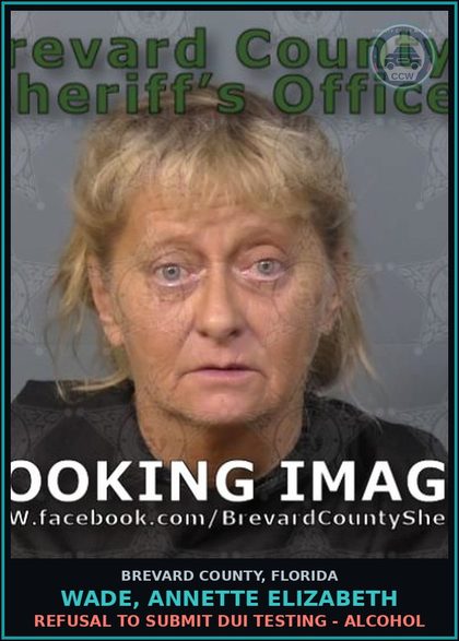 CCW arrest card for WADE, ANNETTE ELIZABETH in Brevard County: Refusal to Submit DUI Testing - Alcohol