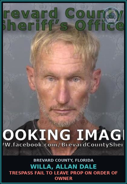 CCW arrest card for WILLA, ALLAN DALE in Brevard County: Trespass Fail to Leave Prop on Order of Owner
