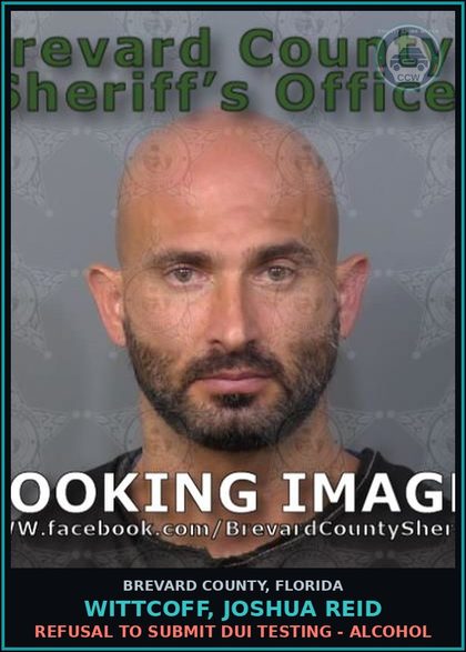 CCW arrest card for WITTCOFF, JOSHUA REID in Brevard County: Refusal to Submit DUI Testing - Alcohol