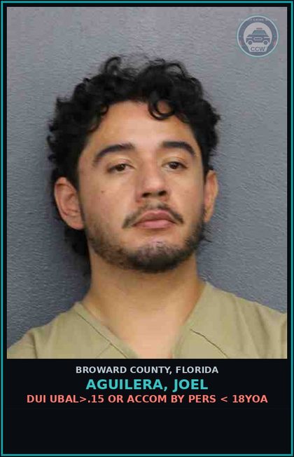 CCW arrest card for AGUILERA, JOEL in Broward County: DUI UBAL>.15 OR ACCOM BY PERS < 18YOA