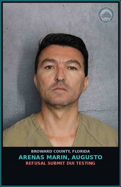 CCW arrest card for ARENAS MARIN, AUGUSTO in Broward County: REFUSAL SUBMIT DUI TESTING
