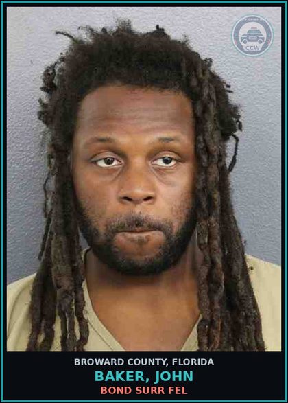 CCW arrest card for BAKER, JOHN in Broward County: BOND SURR FEL