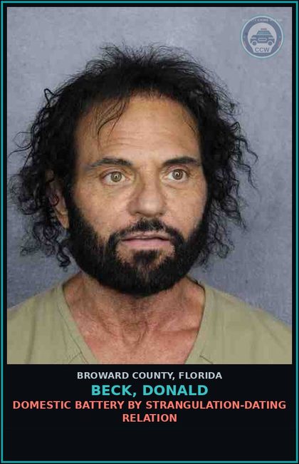 CCW arrest card for BECK, DONALD in Broward County: DOMESTIC BATTERY BY STRANGULATION-DATING RELATION