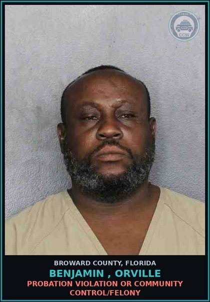 CCW arrest card for BENJAMIN , ORVILLE in Broward County: PROBATION VIOLATION OR COMMUNITY CONTROL/FELONY