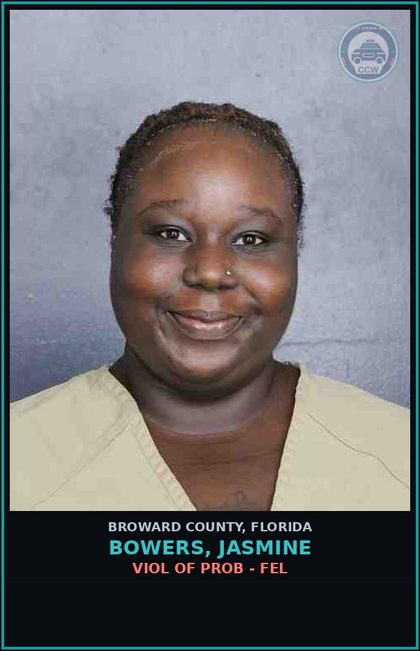CCW arrest card for BOWERS, JASMINE in Broward County: VIOL OF PROB - FEL