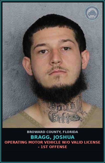 CCW arrest card for BRAGG, JOSHUA in Broward County: OPERATING MOTOR VEHICLE W/O VALID LICENSE - 1ST OFFENSE