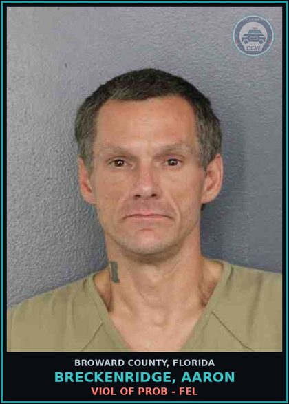 CCW arrest card for BRECKENRIDGE, AARON in Broward County: VIOL OF PROB - FEL