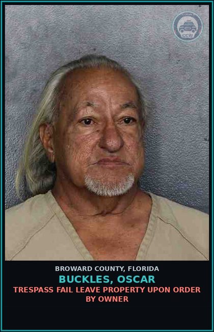 CCW arrest card for BUCKLES, OSCAR in Broward County: TRESPASS FAIL LEAVE PROPERTY UPON ORDER BY OWNER
