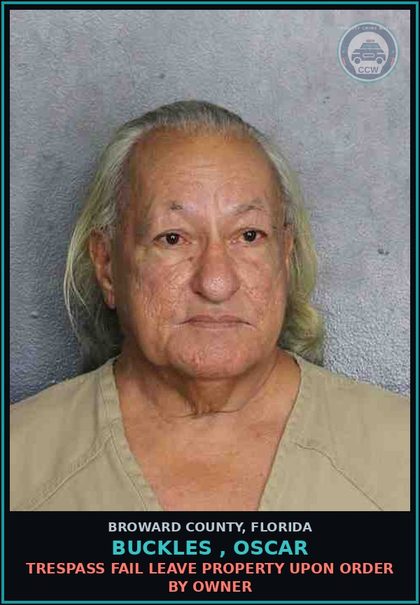 CCW arrest card for BUCKLES , OSCAR in Broward County: TRESPASS FAIL LEAVE PROPERTY UPON ORDER BY OWNER