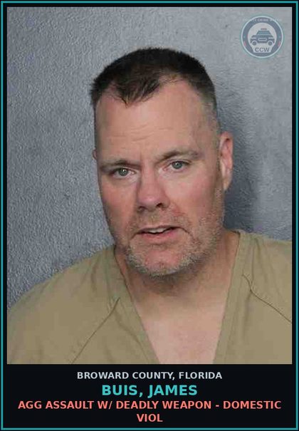 CCW arrest card for BUIS, JAMES in Broward County: AGG ASSAULT W/ DEADLY WEAPON - DOMESTIC VIOL