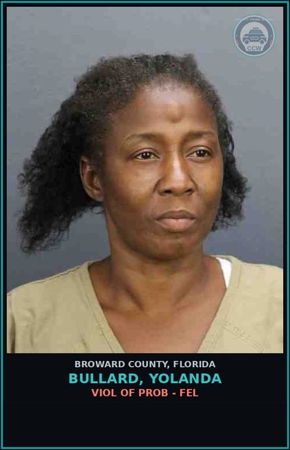 CCW arrest card for BULLARD, YOLANDA in Broward County: VIOL OF PROB - FEL