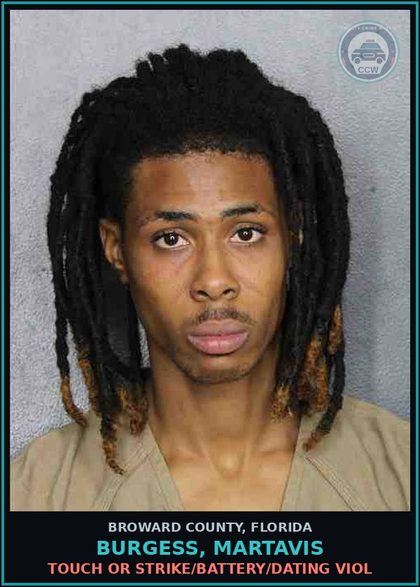 CCW arrest card for BURGESS, MARTAVIS in Broward County: TOUCH OR STRIKE/BATTERY/DATING VIOL