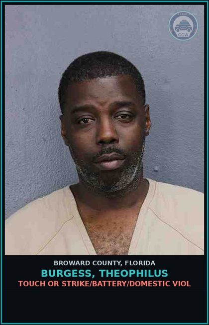 CCW arrest card for BURGESS, THEOPHILUS in Broward County: TOUCH OR STRIKE/BATTERY/DOMESTIC VIOL