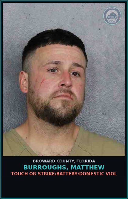 CCW arrest card for BURROUGHS, MATTHEW in Broward County: TOUCH OR STRIKE/BATTERY/DOMESTIC VIOL