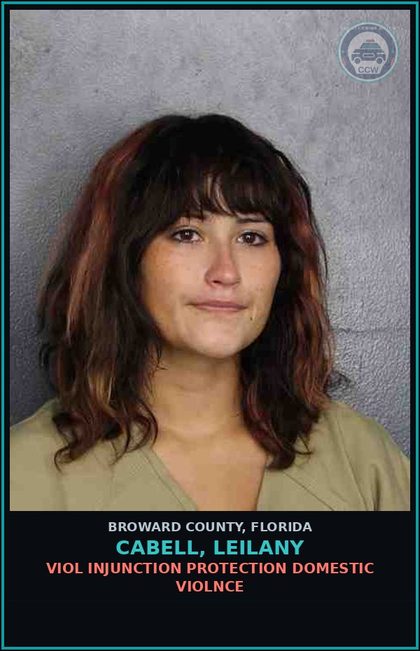 CCW arrest card for CABELL, LEILANY in Broward County: VIOL INJUNCTION PROTECTION DOMESTIC VIOLNCE