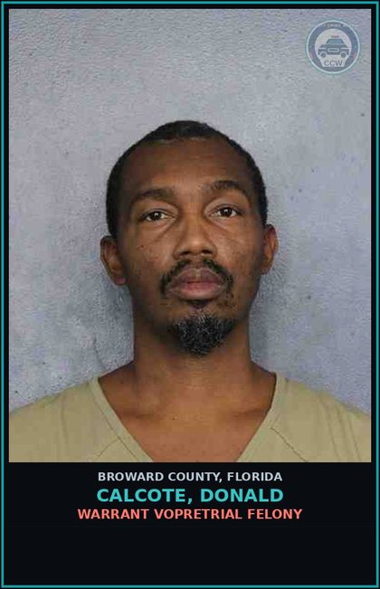 CCW arrest card for CALCOTE, DONALD in Broward County: WARRANT VOPRETRIAL FELONY