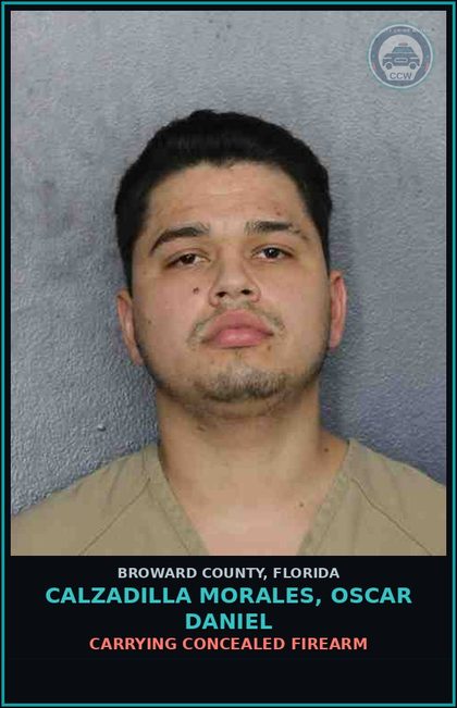 CCW arrest card for CALZADILLA MORALES, OSCAR DANIEL in Broward County: CARRYING CONCEALED FIREARM