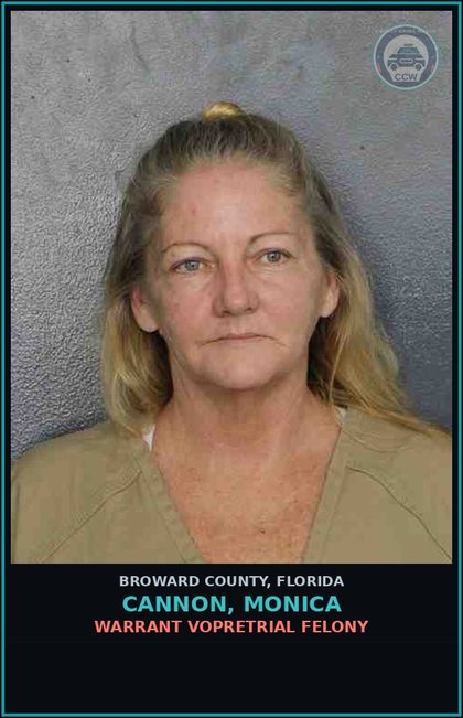CCW arrest card for CANNON, MONICA in Broward County: WARRANT VOPRETRIAL FELONY