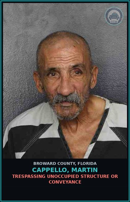CCW arrest card for CAPPELLO, MARTIN in Broward County: TRESPASSING UNOCCUPIED STRUCTURE OR CONVEYANCE
