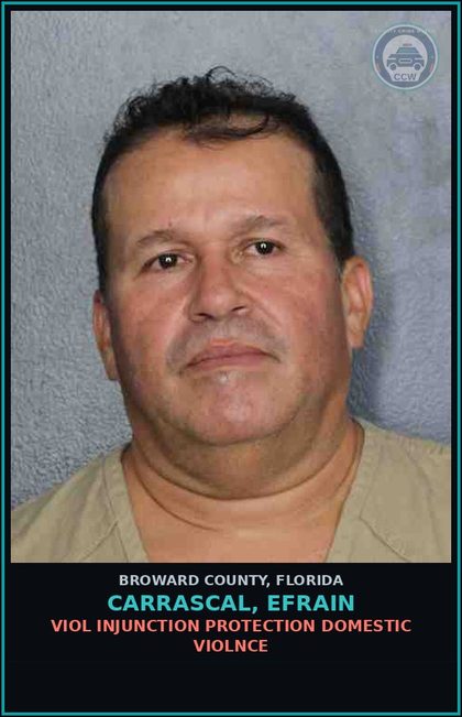 CCW arrest card for CARRASCAL, EFRAIN in Broward County: VIOL INJUNCTION PROTECTION DOMESTIC VIOLNCE