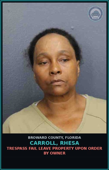 CCW arrest card for CARROLL, RHESA in Broward County: TRESPASS FAIL LEAVE PROPERTY UPON ORDER BY OWNER