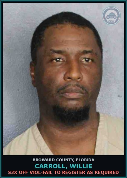CCW arrest card for CARROLL, WILLIE in Broward County: s3x OFF VIOL-FAIL TO REGISTER AS REQUIRED