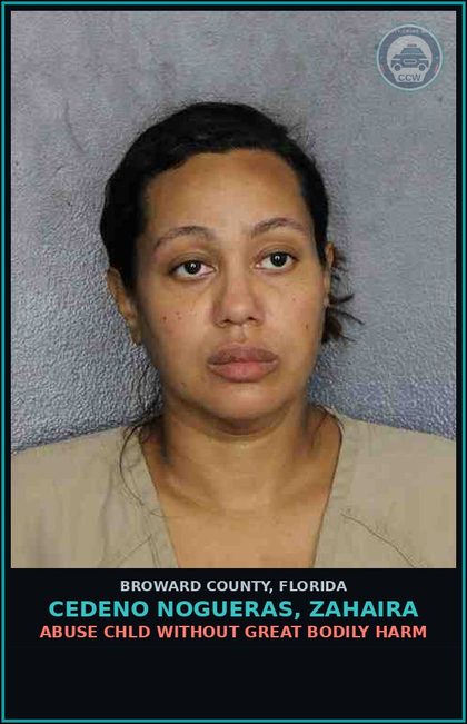 CCW arrest card for CEDENO NOGUERAS, ZAHAIRA in Broward County: ABUSE chld WITHOUT GREAT BODILY HARM