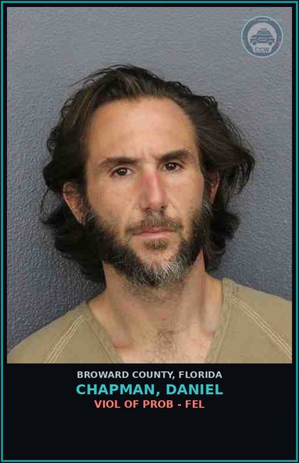 CCW arrest card for CHAPMAN, DANIEL in Broward County: VIOL OF PROB - FEL