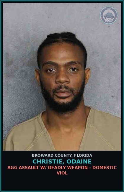 CCW arrest card for CHRISTIE, ODAINE in Broward County: AGG ASSAULT W/ DEADLY WEAPON - DOMESTIC VIOL