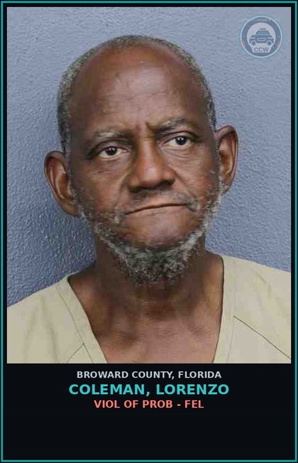 CCW arrest card for COLEMAN, LORENZO in Broward County: VIOL OF PROB - FEL