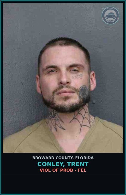 CCW arrest card for CONLEY, TRENT in Broward County: VIOL OF PROB - FEL