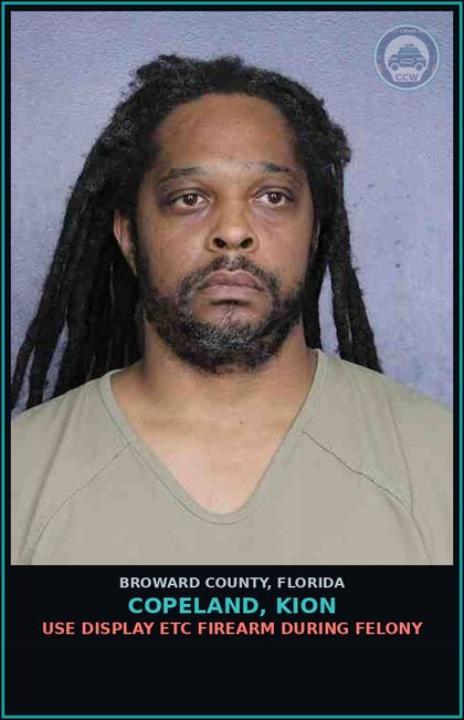 CCW arrest card for COPELAND, KION in Broward County: USE DISPLAY ETC FIREARM DURING FELONY