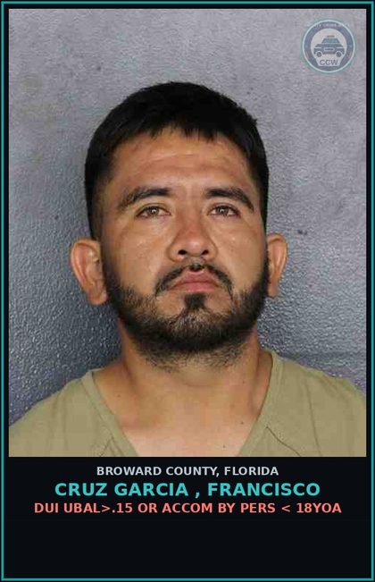 CCW arrest card for CRUZ GARCIA , FRANCISCO in Broward County: DUI UBAL>.15 OR ACCOM BY PERS < 18YOA