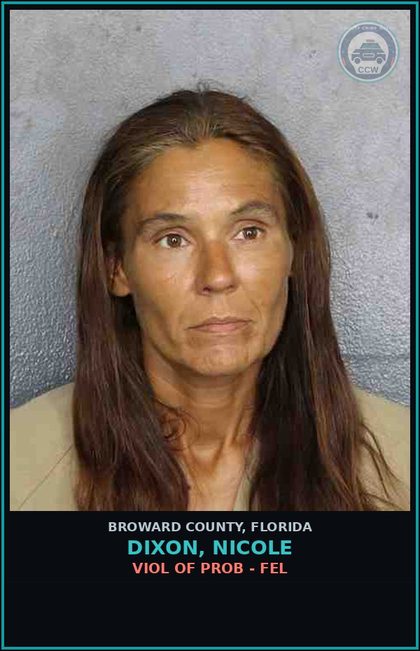 CCW arrest card for DIXON, NICOLE in Broward County: VIOL OF PROB - FEL