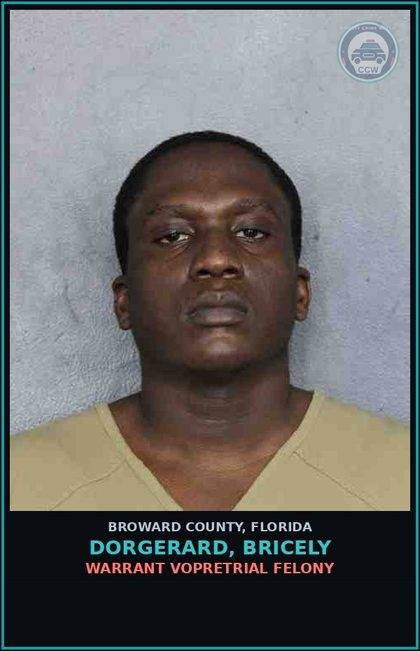 CCW arrest card for DORGERARD, BRICELY in Broward County: WARRANT VOPRETRIAL FELONY
