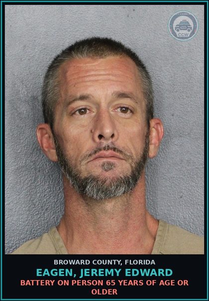 CCW arrest card for EAGEN, JEREMY EDWARD in Broward County: BATTERY ON PERSON 65 YEARS OF AGE OR OLDER