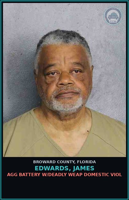 CCW arrest card for EDWARDS, JAMES in Broward County: AGG BATTERY W/DEADLY WEAP DOMESTIC VIOL