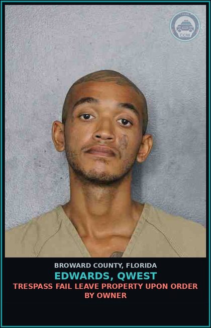 CCW arrest card for EDWARDS, QWEST in Broward County: TRESPASS FAIL LEAVE PROPERTY UPON ORDER BY OWNER