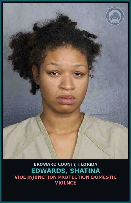CCW arrest card for EDWARDS, SHATINA in Broward County: VIOL INJUNCTION PROTECTION DOMESTIC VIOLNCE