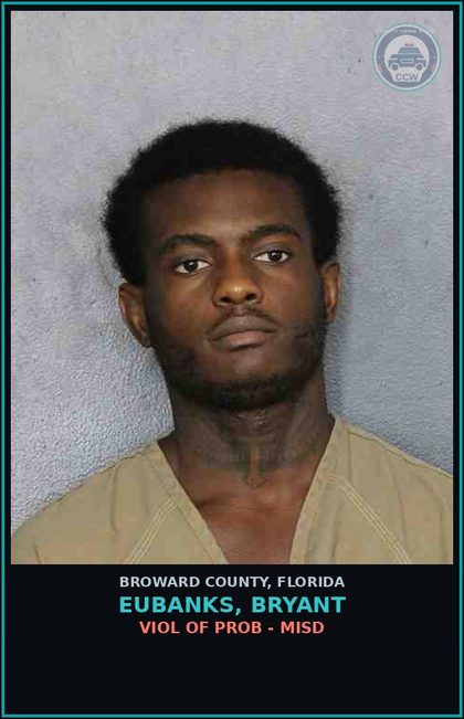 CCW arrest card for EUBANKS, BRYANT in Broward County: VIOL OF PROB - MISD