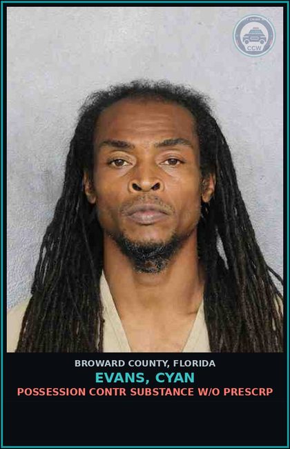CCW arrest card for EVANS, CYAN in Broward County: POSSESSION contr substance W/O PRESCRIPTION