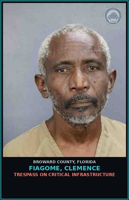 CCW arrest card for FIAGOME, CLEMENCE in Broward County: TRESPASS ON CRITICAL INFRASTRUCTURE